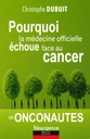 Pourquoi la médecine officielle échoue face au cancer