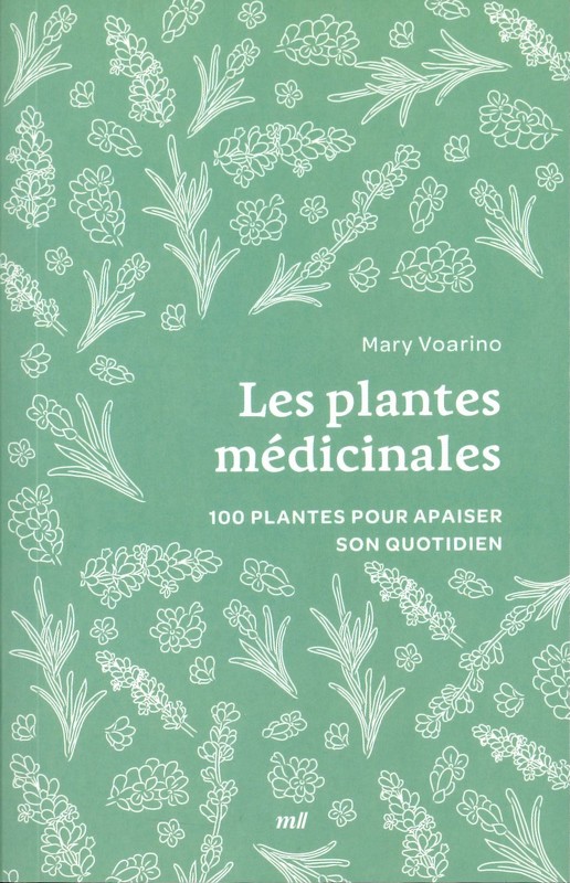 Les plantes médicinales 100 plantes pour apaiser son quotidien