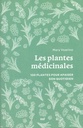 Les plantes médicinales 100 plantes pour apaiser son quotidien