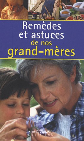 Remèdes et astuces de nos grand mères