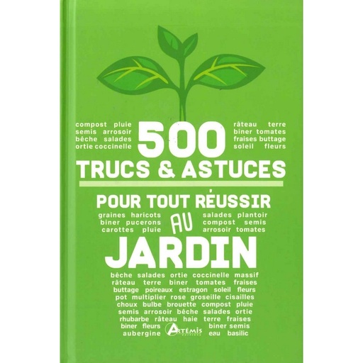 500 Trucs & Astuces pour tout réussir au Jardin