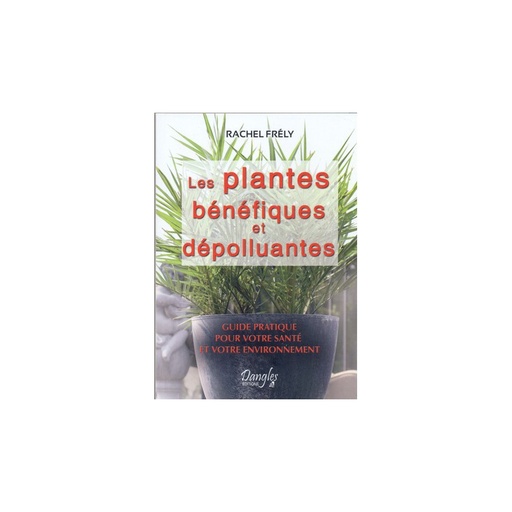 Les Plantes bénéfiques et dépolluantes