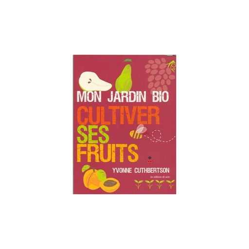 Mon jardin bio - Cultiver ses fruits