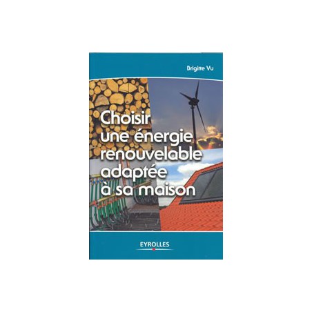 Choisir une énergie renouvelable adaptée à sa maison