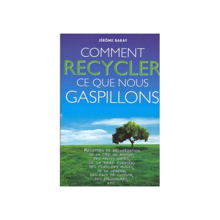 Comment recycler ce que nous gaspillons