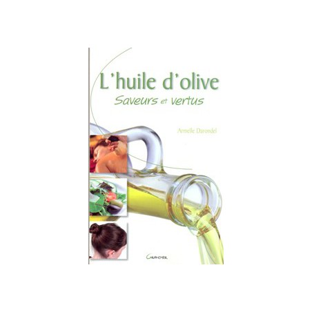 L'huile d'olive - Saveurs et vertus