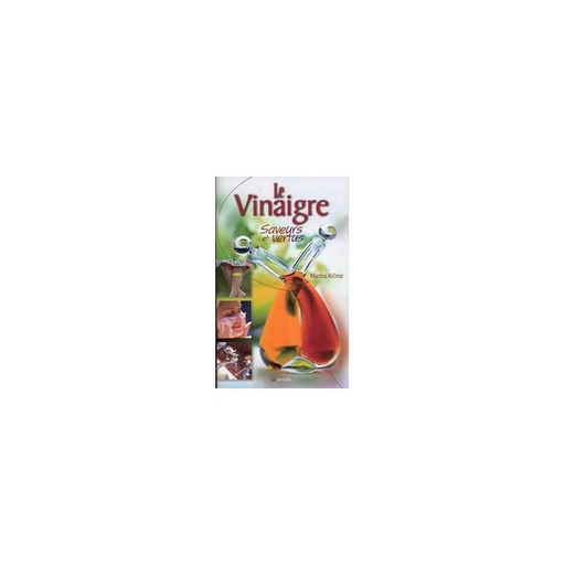 Le vinaigre - Saveurs et vertus - soldé