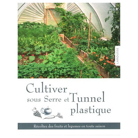 Cultiver sous serre et tunnel plastique