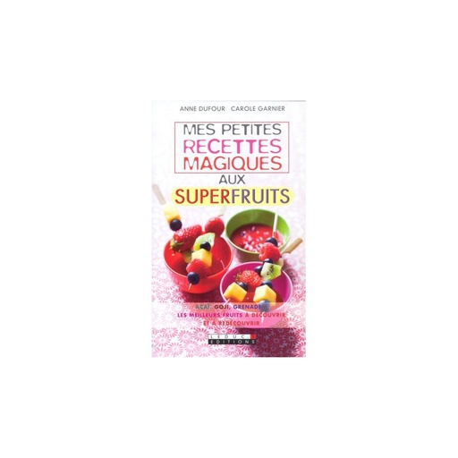 Mes Petites recettes magiques aux superfruits