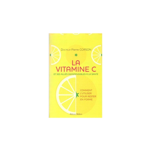 La vitamine C - Et ses alliés indispensables à la santé