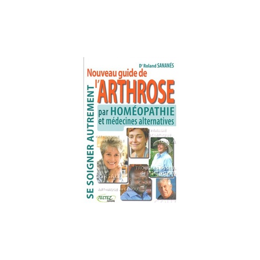 Nouveau guide de l'arthrose par homéopathie et médecines alternatives