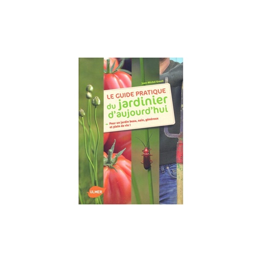 Le Guide pratique du jardinier d'aujourd'hui