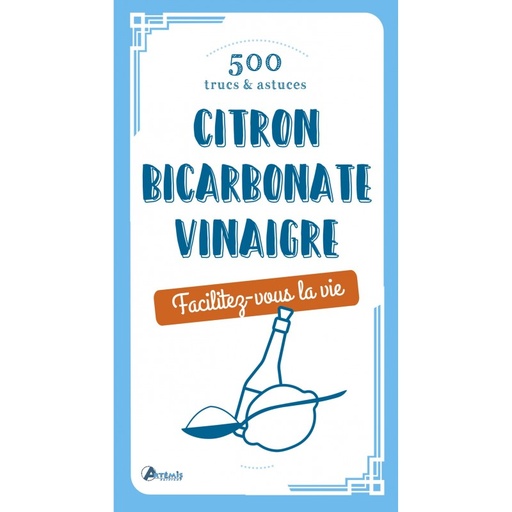 500 trucs & astuces : Citron, bicarbonate, vinaigre