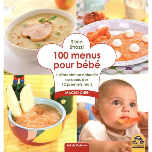 100 menus pour bébé : L’alimentation naturelle au cours des 12 premiers mois