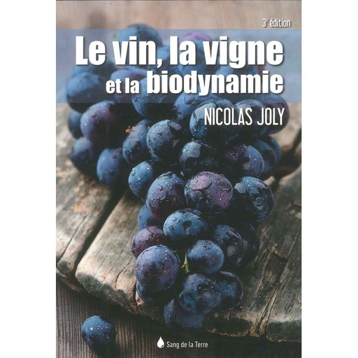 Le Vin, la vigne et la biodynamie - 3e édition
