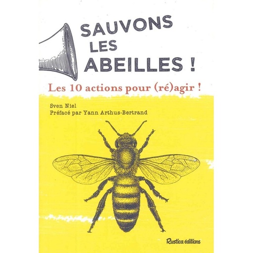 Sauvons les abeilles !  Les 10 actions pour (ré)agir !