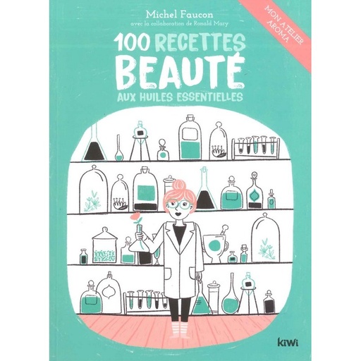 100 recettes beauté aux huiles essentielles