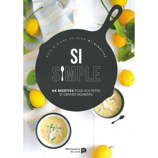 Si simple 64 recettes pour vos petits et grands moments