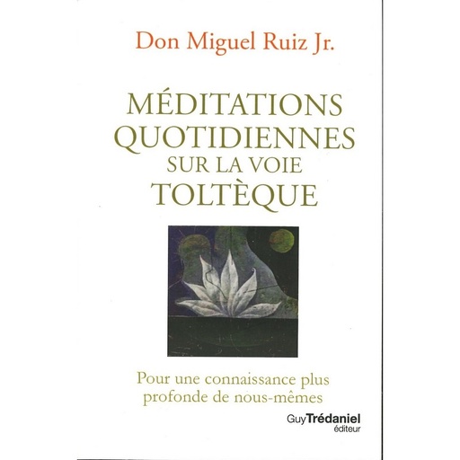 Méditations quotidiennes sur la voie toltèque