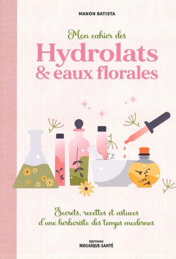 Mon cahier hydrolats & eaux florales