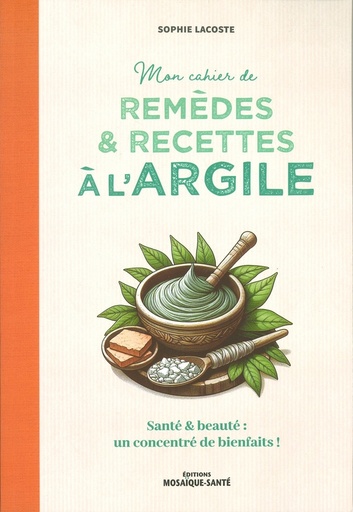 Mon cahier de remèdes & recettes à l'argile