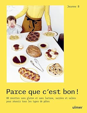 Parce que c'est bon : 80 recettes sans gluten sans lactose